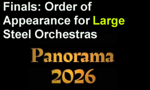 Order of Appearance for LARGE Steel Orchestras - Trinidad and 
	Tobago National Panorama 2026 - When Steel Talks